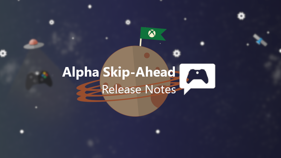 Xbox Insider Release Notes – Alpha Skip Ahead Ring (2004.191205-2300)